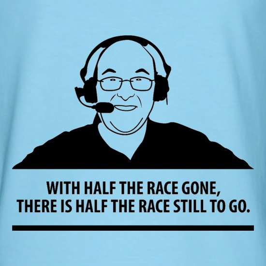Murray Walker - With Half The Race Gone, There Is Half The Race Still To Go t-shirts